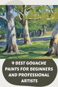 the words 9 best gouache paints for beginners and professional artists in front of trees