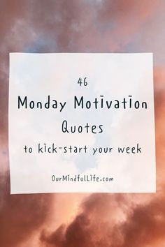 clouds with the words monday motivation quotes to kick start your week