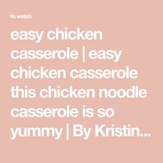 the words easy chicken casserole, easy chicken casserole this chicken noodle casserole is so yummy by krisin