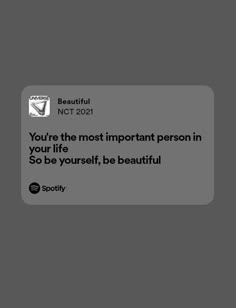 the text on the screen says you're the most important person in your life so be yourself, be beautiful