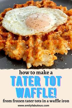 fried waffles with an egg on top and the words how to make a tater tot waffle from frozen tater tots in a waffle iron