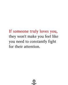 If someone truly loves you, they won't make you feel like you need to constantly fight for their attention. My Feelings Quotes, Relationship Communication, My Feelings For You, Take You For Granted, Should I Stay, Canadian Army, You Mean The World To Me