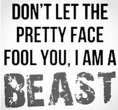 a sign that says don't let the pretty face fool you, i am a beast