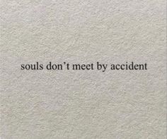 a piece of paper with the words, soul's don't meet by accident