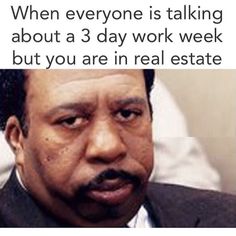 a man in a suit and tie with the caption when everyone is talking about a 3 day work week but you are in real estate