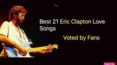 a man playing a guitar with the words best 21 eric clapton love songs written by fans