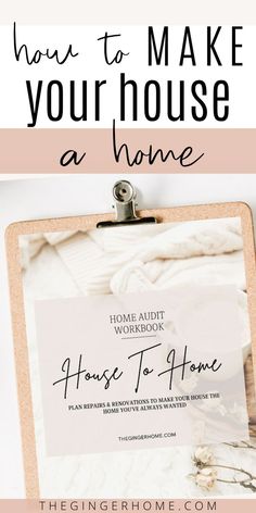 a clipboard with the words how to make your house a home written on it