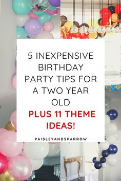 balloons and streamers with the words 5 expensive birthday party tips for a two year old plus 11 theme ideas