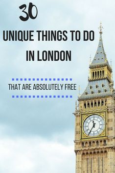 the big ben clock tower in london with text overlay that reads 30 unique things to do in london that are absolutely free