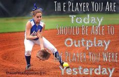 a softball player catching a ball on the field with an inspirational quote above it that reads, the player you are today should be able to