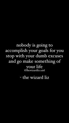 a black and white photo with the words, nobody is going to accomplish your goals for you