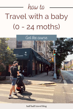 a woman walking across a street next to a crosswalk with the words how to travel with a baby 0 - 24 months get the course