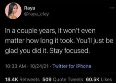 a tweet from raya clay on twitter that reads in a couple years, it won't even matter how long to look you'll just be glad you did it stay focused