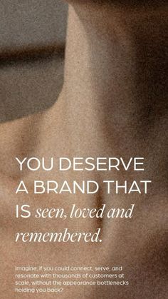 an advertisement with the words you deserves a brand that is seen, loved and remembers