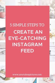 the words 5 simple steps to create an eye - catching instagram feed