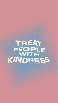 the words treat people with kindness against a blue and pink background