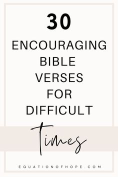 the words, 30 encouraging bible verses for difficult times are in black and white