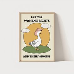 a poster on the wall that says, i support women's rights and their wrongs