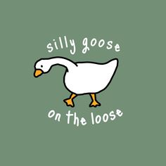 a white duck with the words silly goose on it