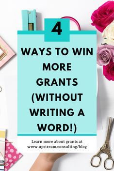 the words 4 ways to win more grants without writing a word on top of a desk