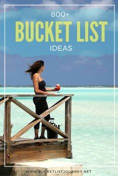 a woman standing on top of a wooden dock next to the ocean with text overlay that reads, 800 bucket list ideas