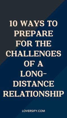 the words 10 ways to prepare for the challenges of a long - distance relationship on a blue background