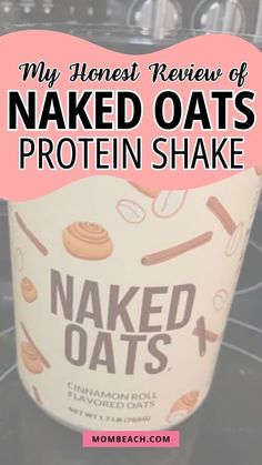 a cup of naked oats is shown with the words, my honest review of naked oats protein shake