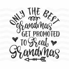 the phrase only the best grandmas get promote to see grandma's on white background