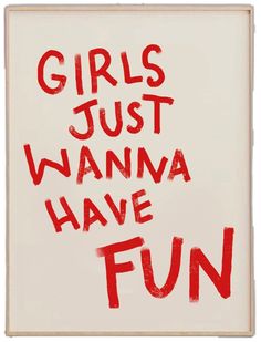 the words girls just wanna have fun written in red ink on a white paper background