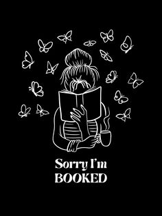 a girl reading a book with butterflies around her and the words sorry i'm booked