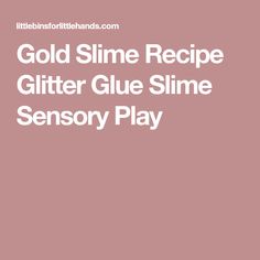 the text gold slime recipe glitter glue slime sensory play on a pink background