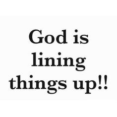 the words god is lining things up are black and white text on a white background