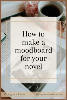 an open book with the title how to make a moodboard for your novel