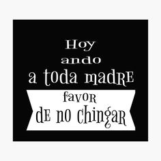 a black and white poster with the words,'hoy and o toda madre favor de no chigar '