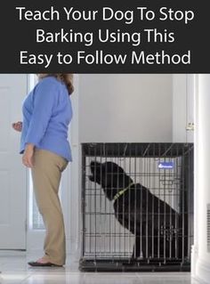 a woman standing in front of a dog cage with the words teach your dog to stop barking using this easy to follow method