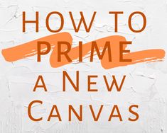 the words how to prime a new canvas on a white background with orange paint strokes