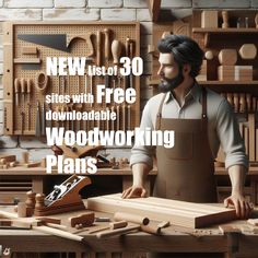 a man is working with woodworking plans in his workbench and the words new list of 30 sites with free printable woodworking plans