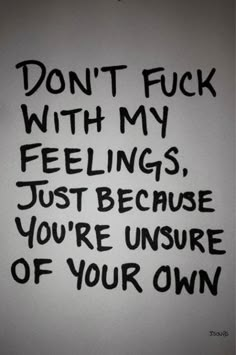 the words don't f k with my feelings just because you're inside of your own