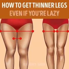 how to get thiner legs even if you're lazy