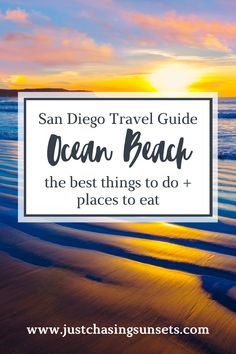 the ocean with text overlay that reads san diego travel guide ocean beach the best things to do and places to eat