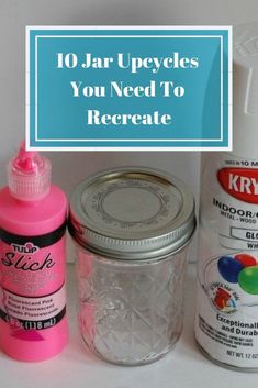 jars, glue and other crafting supplies sitting on a table with the words 10 great ways to upcycle your jars