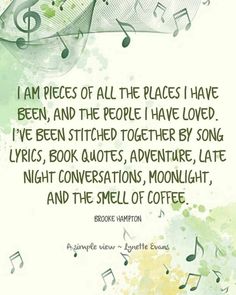 a quote with music notes on it that says i am pieces of all the places i have been, and the people i have loved