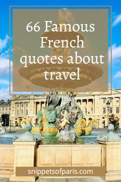 a fountain in front of a building with the words 6 famous french quotes about travel