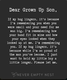 a black and white photo with the words dear grown up son