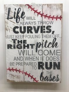 a wooden sign with baseballs on it that says life will always throw curves, the pitch will come and when does not be prepared to the bases