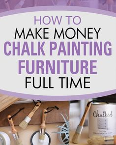 the words how to make money chalk painting furniture full time are in purple and white