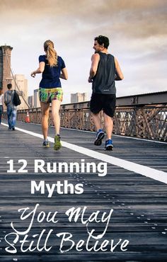 two people running across a bridge with the words 12 running myths you may still believe