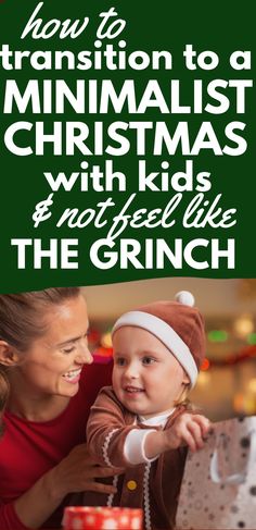 a woman holding a baby in her arms with the words how to transition to a minimalist christmas with kids and not feeling the grin