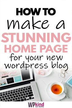 a laptop with the words how to make a stunning home page for your new wordpress blog