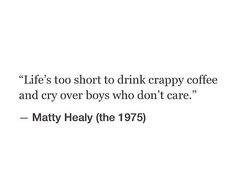 pinning this quote a third time because I LOVE THIS QUOTE SO MUCH 1975 Quotes Lyrics, The 1975 Quotes Lyrics, 1975 Quotes, The 1975 Quotes, Quotes Lyrics, Matty Healy, Book List, The 1975, My Coffee